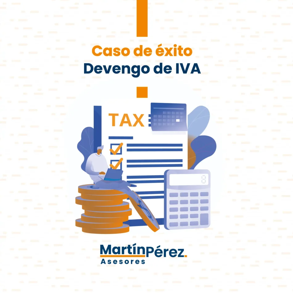 Caso de éxito:  Devengo de IVA en construcción, salvaguardando los intereses de nuestro cliente