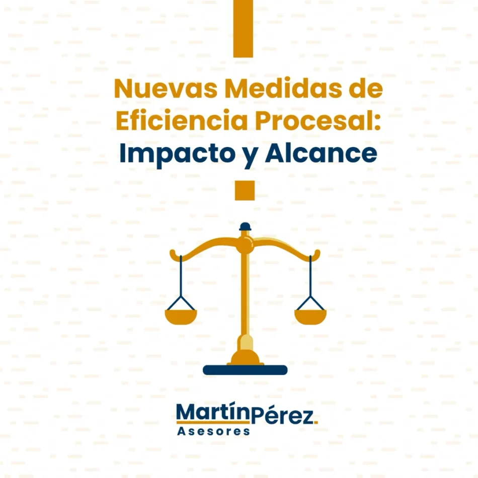 Nuevas Medidas de Eficiencia Procesal: Impacto y Alcance
